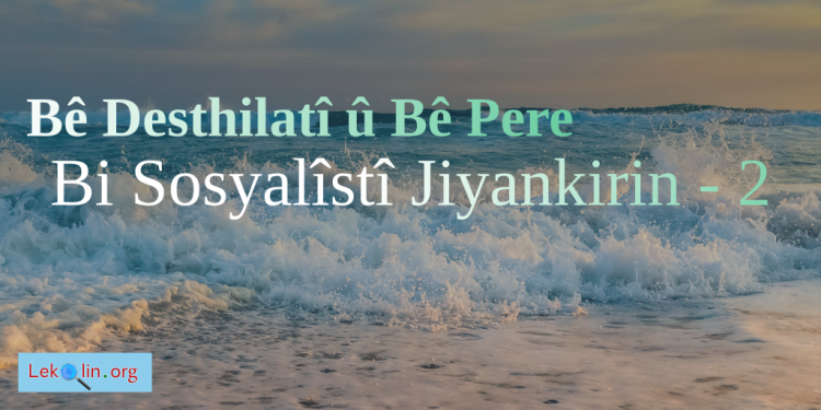 Bê Desthilatî û Bê Pere Bi Sosyalîstî Jiyankirin-2